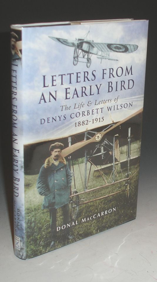Item #010728 Letters from an Early Bird: The Life & Letters of Dinys Corbett Wilson 1882-1915. Donal MacCarron.
