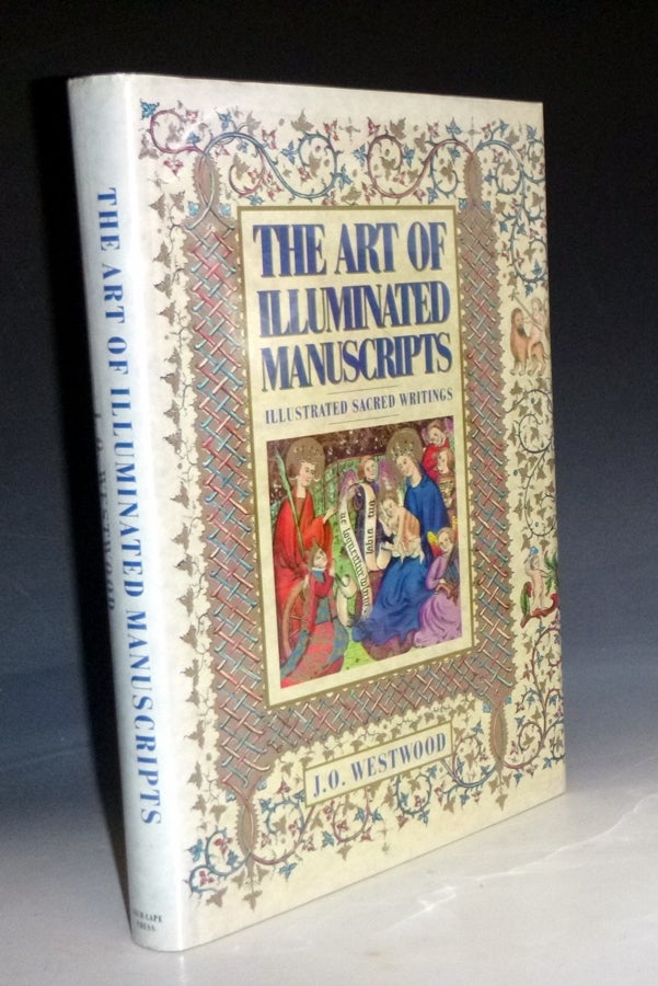 Item #010775 The Art of Illuminated Manuscripts. Illustrated Sacred Writings. J. O. Westwood.