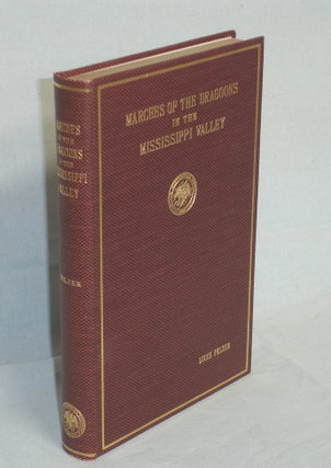 Item #011073 Marches of the Dragoons in the Mississippi Valley. Louis Pelzer