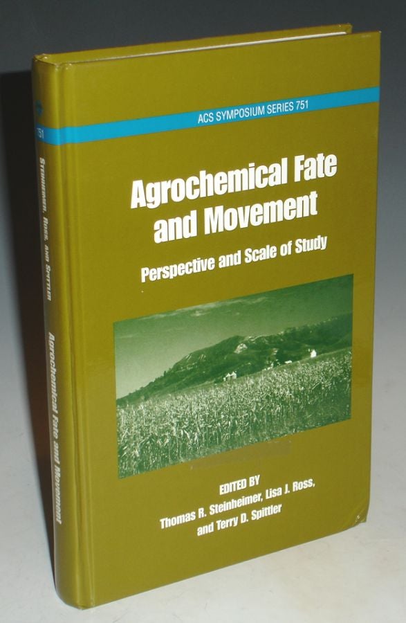 Item #011090 Agrochemical Fate and Movement: Prospective and Scale of Study. Thomas R. Steinheimer, Lisa L. Ross, Terry D. Spittler.