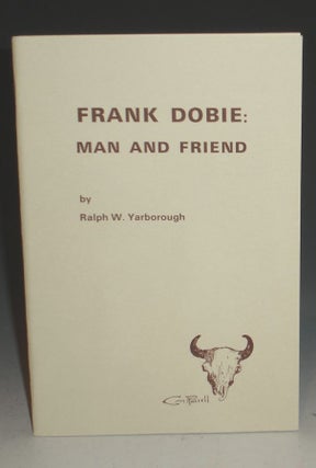 Item #011117 Frank Dobie: Man and Friend. Ralph W. Yarborough, Jeff Dykes