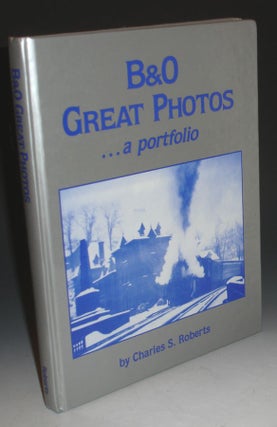 Item #011373 B & O; Great Photos....a Portfolio. Charles S. Roberts