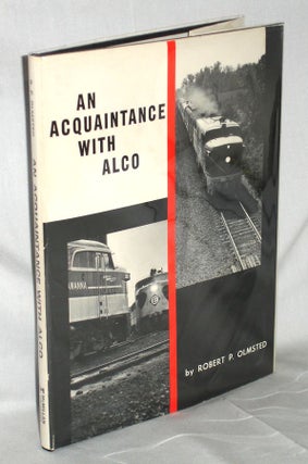 Item #011374 An Acquaintance with ALCO. Robert P. Olmsted