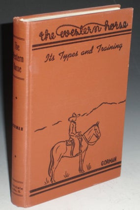 Item #011526 The Western Horse. Its Types and Training. John A. Gorman