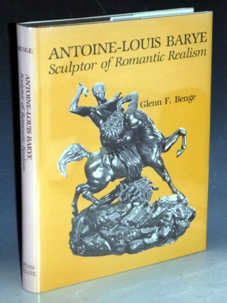 Item #011588 Antoine-Louis Barye: Sculptor of Romantic Realism. Glenn F. Benge
