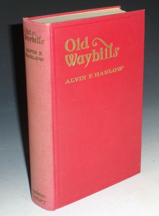 Item #011767 Old Waybills: The Romance of the Express Companies. Alvin F. Harlow