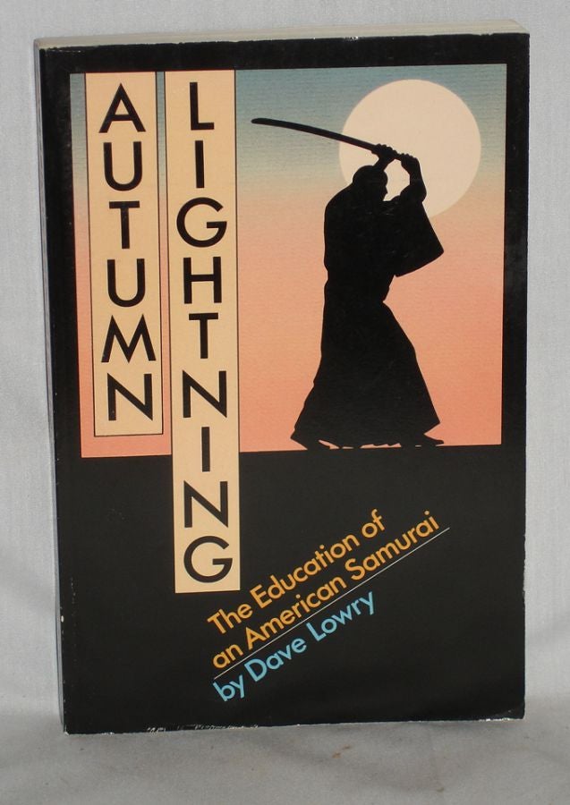 Item #011886 Autumn Lightning: The Education of an American Samurai. Dave Lowry.