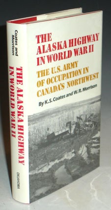 Item #012167 Alaska Highway in World War II, the U. S. Army of Occupation in Canada's Northwest....