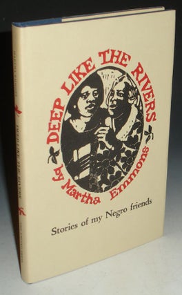 Item #012685 Deep Like the Rivers, Stories of My Negro Friends. Martha Emmons