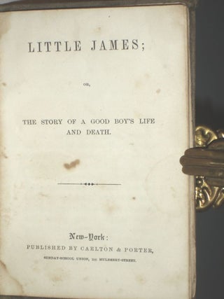 Little James; or, the Story of a Good Boy's Life and Death and John Reinhard Hedinguer; Or the Faithful Chaplain