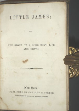 Little James; or, the Story of a Good Boy's Life and Death and John Reinhard Hedinguer; Or the Faithful Chaplain