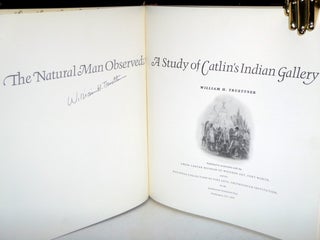 The Natural Man Observed; A Study of Catlin's Indian Gallery 1of 500 Copies in Deluxe Leather (signed By the author)