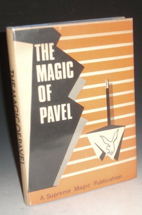 The Magic of Pavel; a Collection of Some Forty Tricks Using Silk Hankerchiefs; Ropes, Cards, Bottles and Other Objects, Plus the Author's Philosophy Regarding the Creation of Original Magic