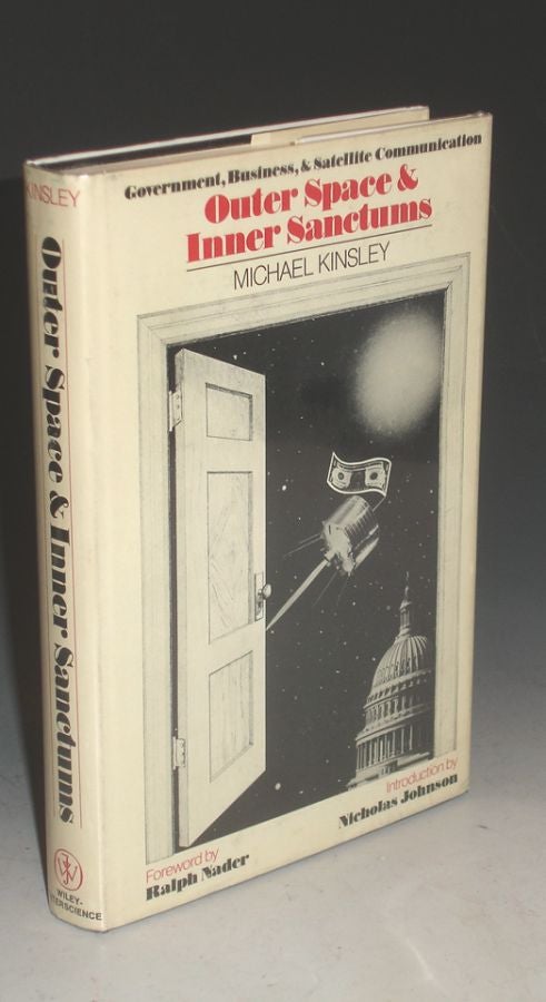 Item #013278 Outer Space and Inner Sanctums; Government, Business and Satellite Communication. Michael Kinsley.