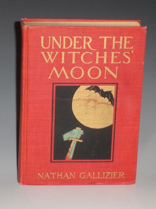 Item #013442 Under the witches' Moon; a Romantic Tales of Mediaeval Rome. Nathan Gallizier