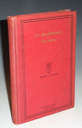 Item #013473 Life and Adventures of Polk Wells; (Charles Knox Polk Wells) the Notorious Outlad,...