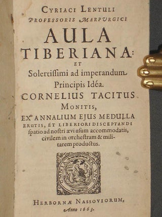 Aula Tiberiana et Solerissimi Ad Imperandum Principis Idea; Cornelius Tacitus Monitis, Ex Annalium Eius Medulla Erutis et Loberiori Disceptandi Spatio Ad Nostri Aevi Usum Accomodatis Civilem in Orchestram et Militarem Productus