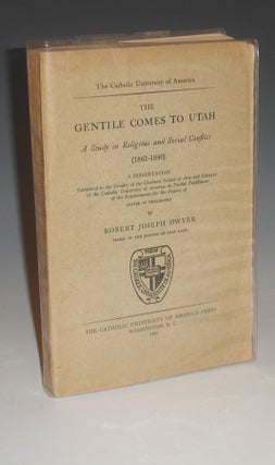 Item #013492 The Gentile Comes to Utah; a Study in Religious and Social Conflict (1862-1890)....