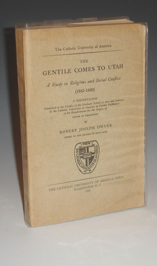Item #013492 The Gentile Comes to Utah; a Study in Religious and Social Conflict (1862-1890). Robert Joseph Dwyer.