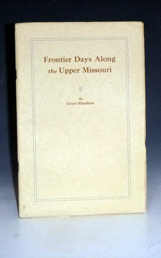 Item #013516 Frontier Days Along the Upper Missouri. Grace Flandrau.