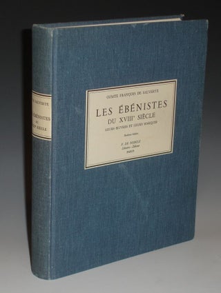 Item #013540 Les Ebenistes Du XVIIIe Siecle, Leurs Oeuvres et Leurs Marques. Francois De...