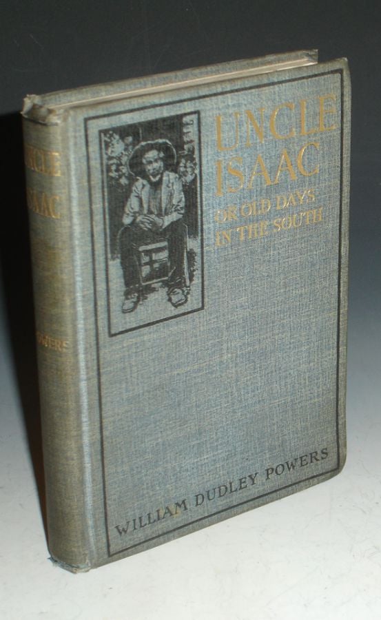 Item #013894 Uncle Isaac; or Old days in the South. William Dudley Powers.