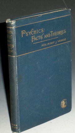 Item #013896 Psychics; Facts and Theories. Minot Judson Savage