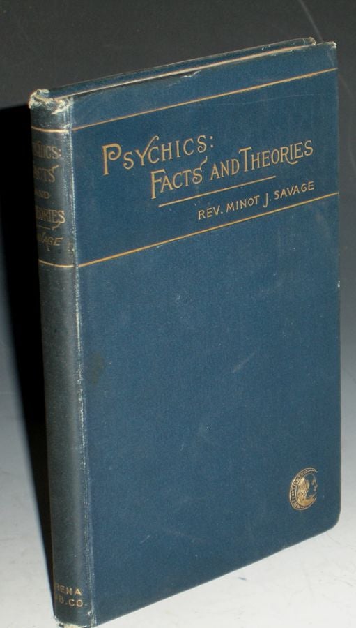 Item #013896 Psychics; Facts and Theories. Minot Judson Savage.
