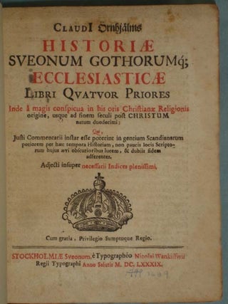 Historiae Sveonum Gothorumq Ecclesiasticase Libri Quatuor Priores, Inde a Magis Conspicua in His Oris Christianz Religionis Origine, Usque ad Fienm Seculi Post Christum Natum Duodecimi.... [with Genealogical tables]