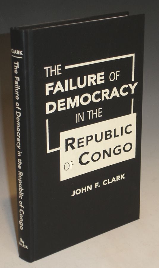 Item #013970 The Failure of Democracy in the Republic of Congo. John F. Clark.