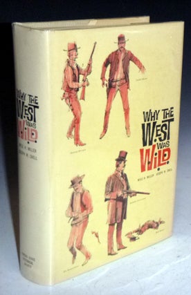 Item #013976 Why the West Was Wild. Nyle Miller, Joseph Snell