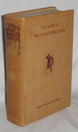 Item #014032 The Story of the Congo Free State; Social, Political and Economic Aspects of the...
