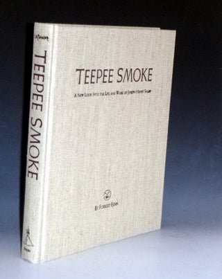 Teepee Smoke; a New look Into the Life and Work of Joseph Henry Sharp