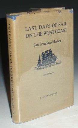 Item #014228 Last Days of Sail on the West Coast; San Francisco Harbor. Walter Macarthur