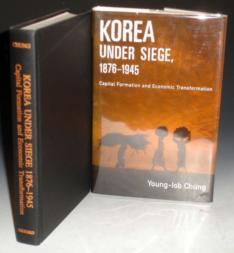 Item #014243 Korea Under Siege, 1876-1945: Capital Formation And Economic Transformation. Young-Iob Chung.