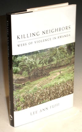 Item #014464 Killing Neighbors; Webs of violence in Rwanda. Lee Ann Fujii