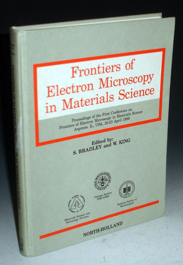 Item #014654 Frontiers of Electron Microscopy in Materials Science; Proceedings of the First Conference n Frontiers of Electron Miscroscopy,..Aronne, Il, 1986. Steven A. And W. E. King Bradley.