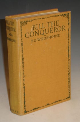 Item #014746 BILL THE CONQUEROR His Invasion of England in the Springtime. P. G. Wodehouse