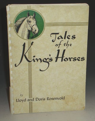 Item #015011 Tales of the King's Horses. Lloyd and Doris Rosenvold