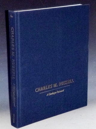 Charles M. Russell; a Catalogue Raisonne (foreword By Anne Morand)