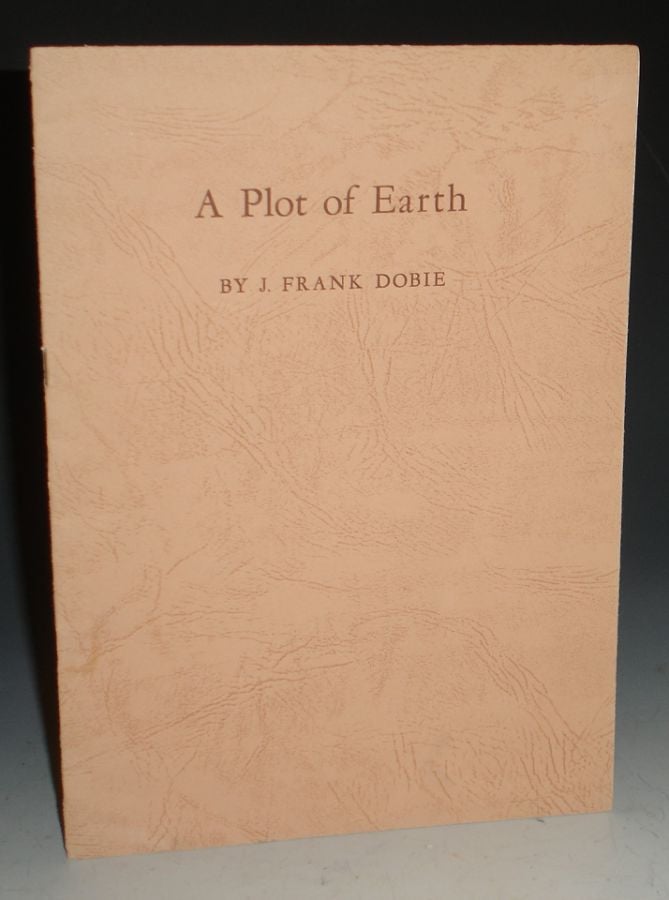 Item #015422 A Plot of Earth. J. Frank Dobie.