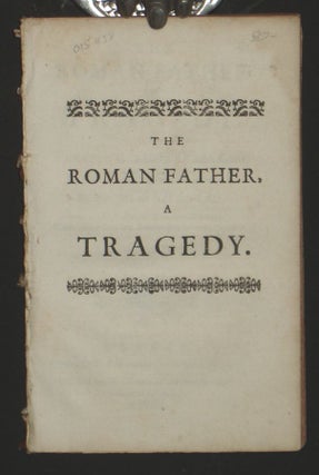 The Roman Father, a Tragedy. As it is Acted at the Theatre Royal in Drury-Lane By His Majesty's Servants.