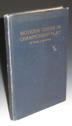 Item #015511 Modern Chess in Championship Play. Frank J. Marshall, Inscribed