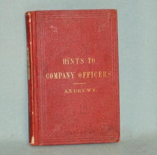 Item #015519 Hints to Company Officers on Their Military Duties. C. C. Andrews, Christopher Columbus