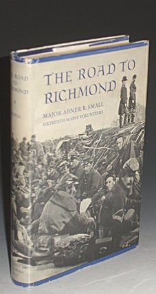 Item #015541 The Road to Richmond, the Civil War Memoirs of Major Abner R. Small of the Sixteenth...