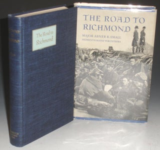 The Road to Richmond, the Civil War Memoirs of Major Abner R. Small of the Sixteenth Maine Volunteers. Together with the Diary Which he Kept When he Was a Prison of War