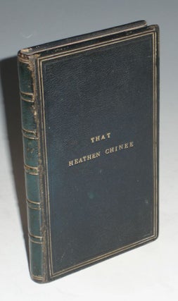 Item #015597 That Heathen Chinee and Other Poems Mostly Humorous. Bret Harte