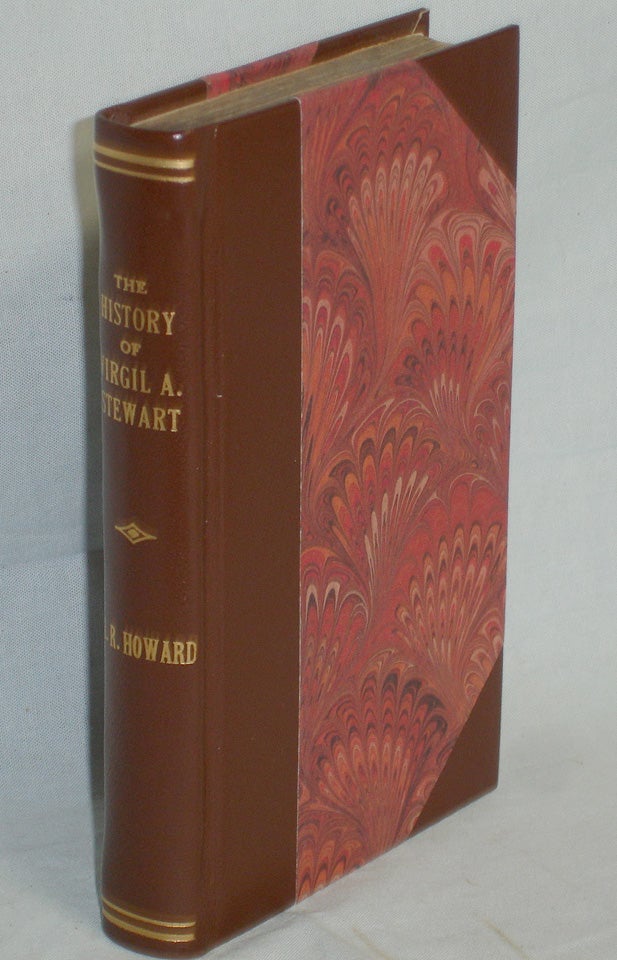 Item #015851 The History of Virgil A. Stewart, and His Adventure in Capturind and Exposing the Great "Western Land Pirate" and His Gang in Connection with the evidence'. H. R. Howard, Compiler.