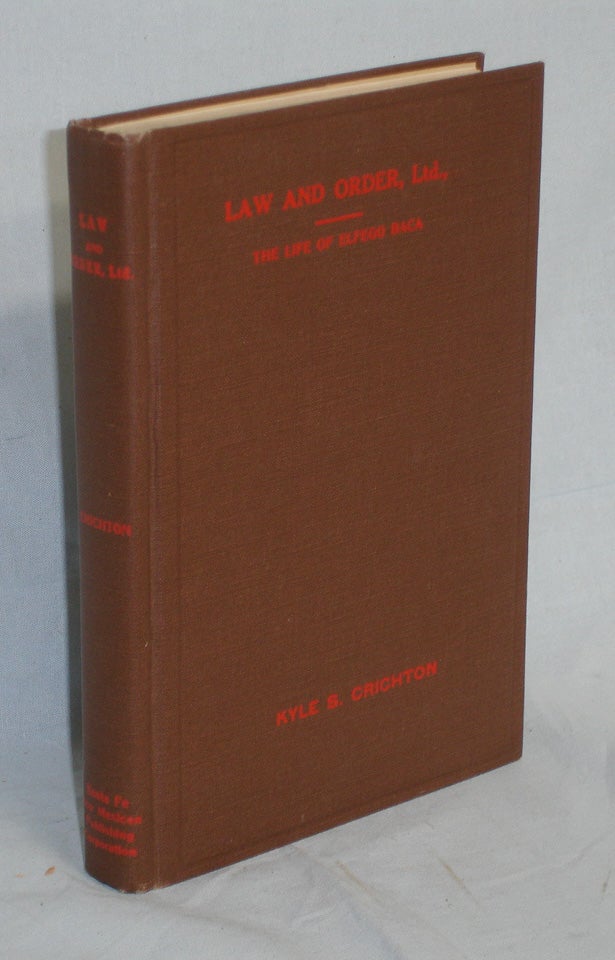 Item #015858 Law and Order, Ltd, the Rousing Life of Elfego Baca of New Mexico. kyle S. Crichton.
