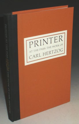 Item #015865 Printer at the Pass: The Work of Carl Hertzog. Al Lowman, compiler